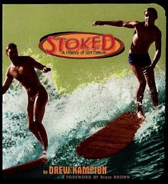 Stoked! : a history of surf culture / by Drew Kampion ; foreword by Bruce Brown