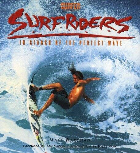 Surfriders : in search of the perfect wave / by Matt Warshaw ; foreword by Tom Carroll ; introduction by Steve Hawk