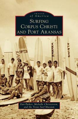 Surfing Corpus Christi and Port Aransas / by Dan Parker, Michelle Christenson, the Texas Surf Museum