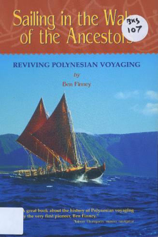 Sailing in the wake of the ancestors : reviving Polynesian voyaging / by Ben Finney
