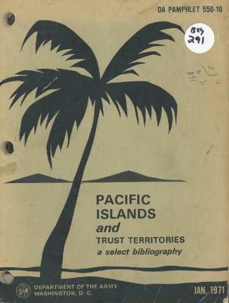 Pacific Islands and trust territories : a select bibliography / by Department of the Army