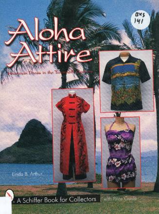 Aloha attire : Hawaiian dress in the twentieth century / by Linda B. Arthur