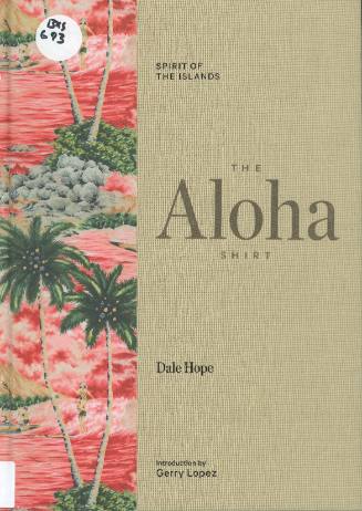 The aloha shirt : spirit of the islands / by Dale Hope, Gregory Tozian ; introdution by Gerry Lopez