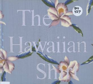 The Hawaiian shirt : its art and history / by H. Thomas Steele