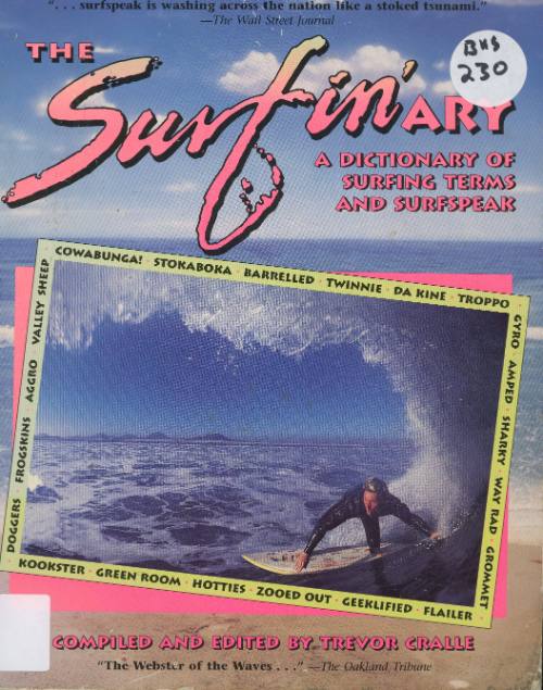 The surfin'ary : a dictionary of surfing terms and surfspeak / compiled and edited by Trevor Cralle ; foreword by Ward Smith