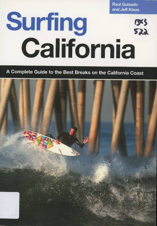 Surfing California : a complete guide to the best breaks on the California coast / by Raul Guisado, Jeff Klaas