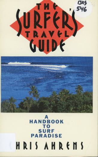 The surfer's travel guide : a handbook to surf paradise / by Chris Ahrens