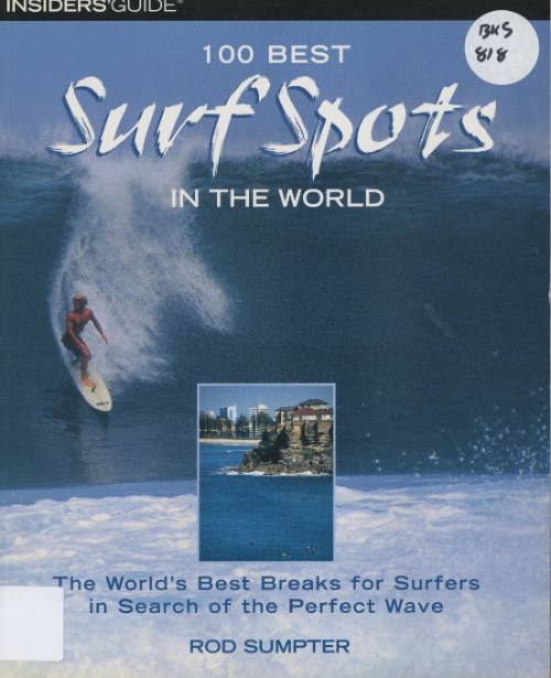 100 best surf spots in the world : the world's best breaks for surfers in search of the perfect wave / by Rod Sumpter