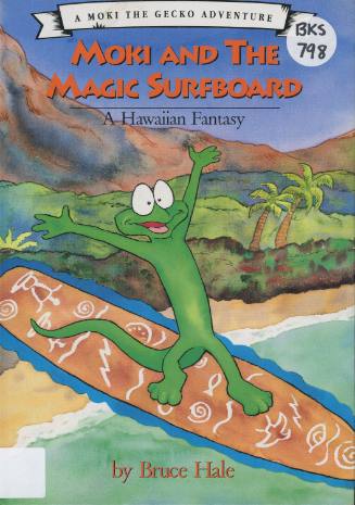 Moki and the magic surfboard : a Hawaiian fantasy / by Bruce Hale