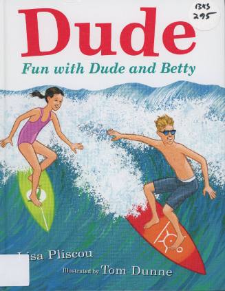 Dude : fun with Dude and Betty / by Lisa Pliscou ; illustrated by Tom Dunne